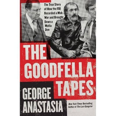 The Goodfella Tapes - by  George Anastasia (Paperback)