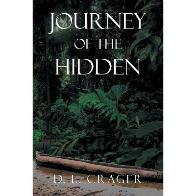 Journey of the Hidden - by  D L Crager (Paperback)