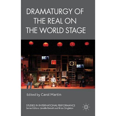 Dramaturgy of the Real on the World Stage - (Studies in International Performance) by  C Martin (Paperback)