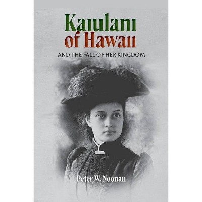 Kaiulani of Hawaii - by  Peter W Noonan (Paperback)