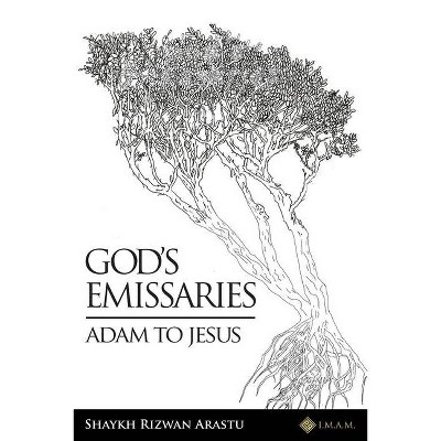 God's Emissaries - Adam to Jesus - by  Shaykh Rizwan Arastu (Paperback)