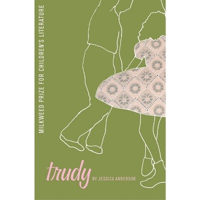 Trudy - (Milkweed Prize for Children's Literature) by  Jessica Lee Anderson (Paperback)