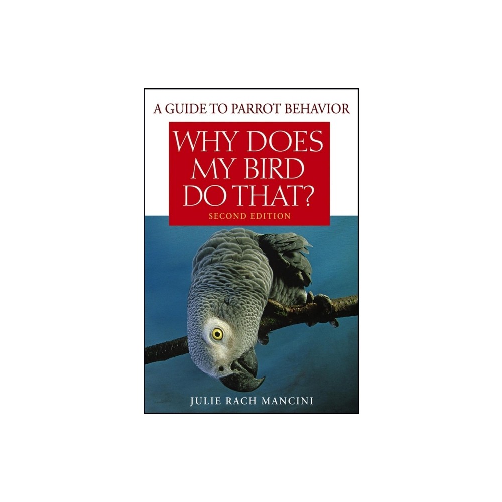 Why Does My Bird Do That? - 2nd Edition by Julie Rach Mancini (Paperback)