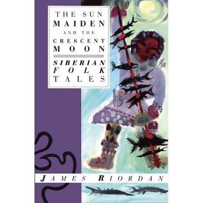 The Sun Maiden and the Crescent Moon - (International Folk Tales) by  Riordan (Paperback)