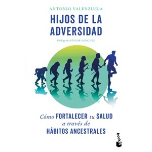 Hijos de la Adversidad: Cómo Fortalecer Tu Salud a Través de Hábitos Ancestrales / Children of Adversity: How to Strengthen Your Health Through - 1 of 1