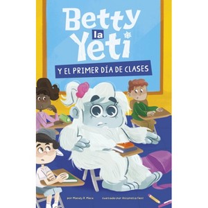 Betty La Yeti Y El Primer Día de Clases - by  Mandy R Marx (Paperback) - 1 of 1
