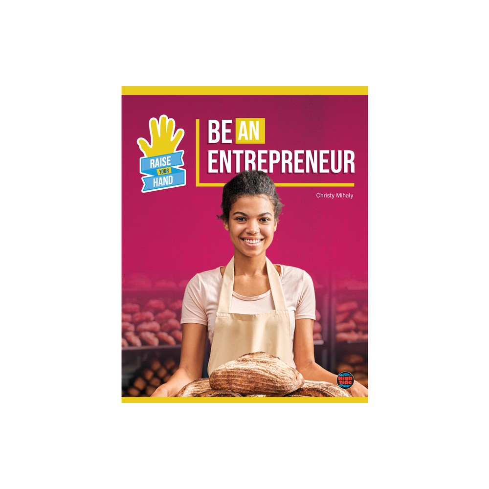 ISBN 9781731652591 product image for Be an Entrepreneur - (Raise Your Hand) by Christy Mihaly (Paperback) | upcitemdb.com