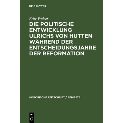 Die Politische Entwicklung Ulrichs Von Hutten Während Der Entscheidungsjahre Der Reformation - (Historische Zeitschrift / Beihefte) by  Fritz Walser