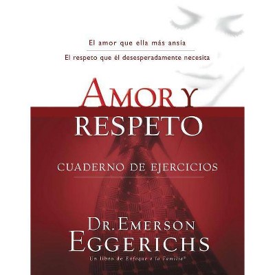 Amor Y Respeto - Cuaderno de Ejercicios - (Enfoque a la Familia) by  Emerson Eggerichs (Paperback)