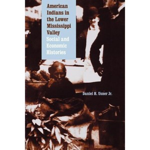 American Indians in the Lower Mississippi Valley - (Indians of the Southeast) by  Daniel H Usner (Paperback) - 1 of 1