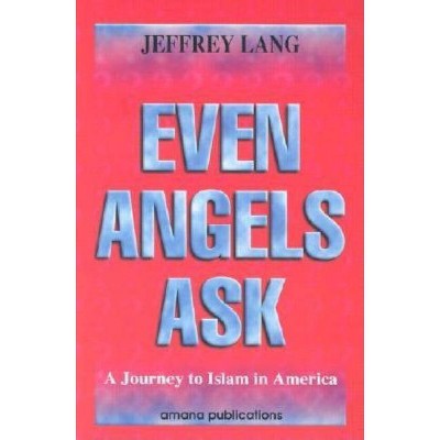 Even Angels Ask: A Journey to Islam in America - by  Jeffrey Lang (Paperback)