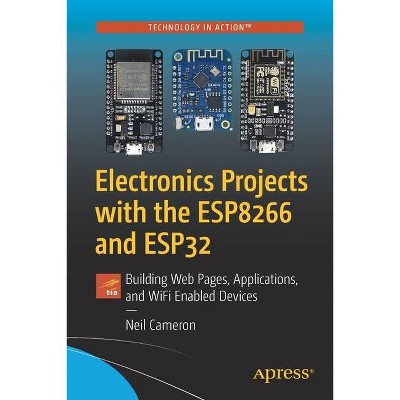 Electronics Projects with the Esp8266 and Esp32 - by  Neil Cameron (Paperback)