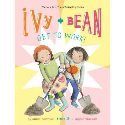 Ivy and Bean Get to Work! - (Ivy & Bean) by  Annie Barrows (Hardcover)