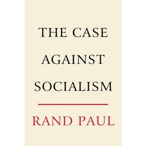 The Case Against Socialism - by  Rand Paul (Hardcover) - 1 of 1
