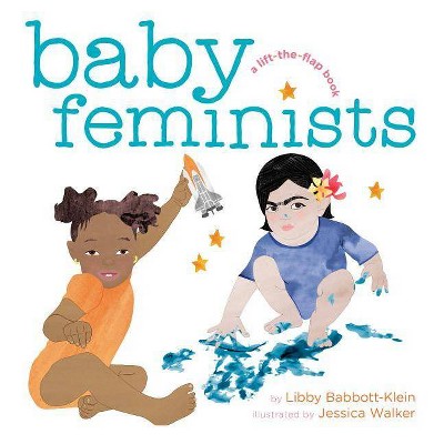 Baby Feminists -  by Libby Babbott-Klein & Jessica Walker (Hardcover)