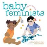 Baby Feminists -  by Libby Babbott-Klein & Jessica Walker (Hardcover)