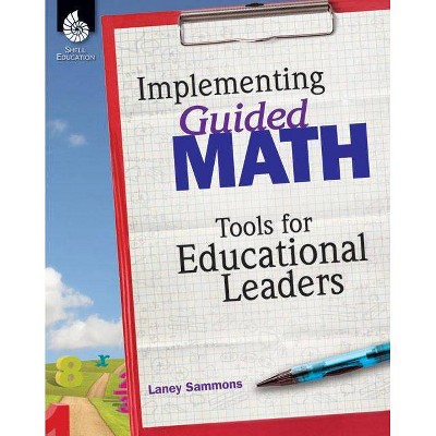 Implementing Guided Math: Tools for Educational Leaders - by  Laney Sammons (Paperback)