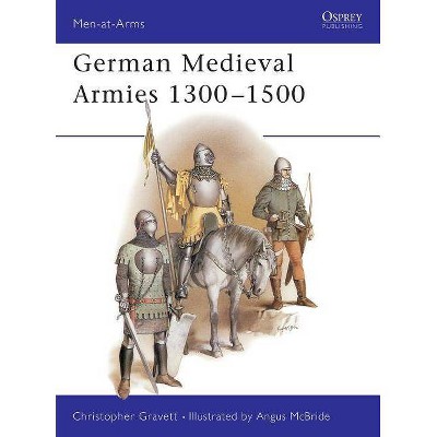 German Medieval Armies 1300-1500 - (Men-At-Arms (Osprey)) by  Christopher Gravett (Paperback)