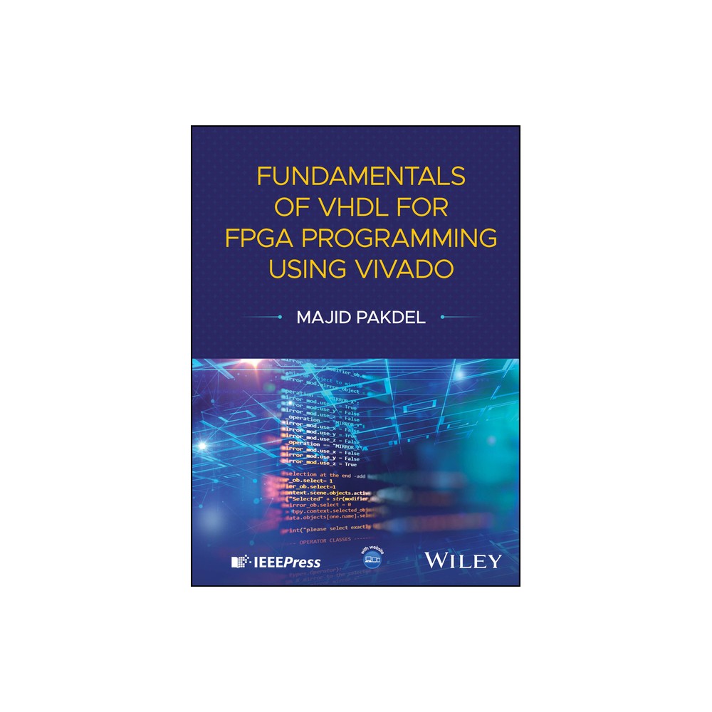 Fundamentals of VHDL for FPGA Programming Using Vivado - by Majid Pakdel (Hardcover)