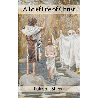 A Brief Life of Christ - by  Fulton J Sheen (Paperback)