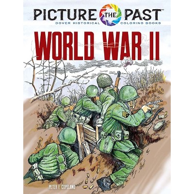 Picture the Past: World War II - (Picture the Past Historical Coloring Books) by  Peter F Copeland (Paperback)