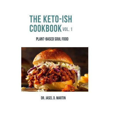 The Keto-ish Cookbook Volume 1 - by  Jasel Martin (Hardcover)