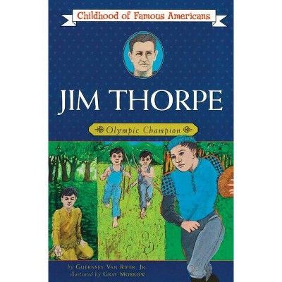 Jim Thorpe - (Childhood of Famous Americans (Paperback)) by  Guernsey Van Riper (Paperback)