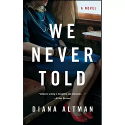 We Never Told - by  Diana Altman (Paperback)