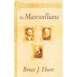 The Maxwellians - (Cornell History of Science) by Bruce J Hunt - 1 of 1