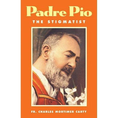  Padre Pio-The Stigmatist - by  Charles Mortimer Carty (Paperback) 