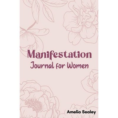 Manifestation Book for Women - by  Amelia Sealey (Paperback)