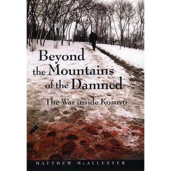 Beyond the Mountains of the Damned - by  Matthew McAllester (Paperback)
