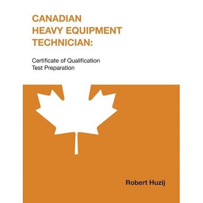 Canadian Heavy Equipment Technician - (Centennial College Press Test Prep) by  Robert Huzij (Paperback)