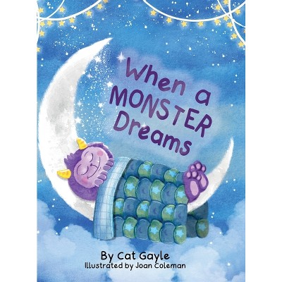When a Monster Dreams - by  Cat Gayle (Hardcover)