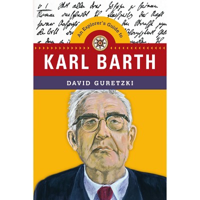 An Explorer's Guide to Karl Barth - (Explorer's Guides) by  David Guretzki (Paperback)