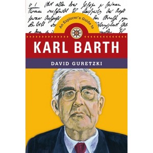 An Explorer's Guide to Karl Barth - (Explorer's Guides) by  David Guretzki (Paperback) - 1 of 1