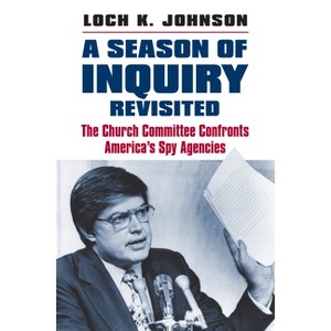A Season of Inquiry Revisited - by  Loch K Johnson (Hardcover) - 1 of 1