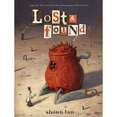 Lost & Found: Three by Shaun Tan - (Lost and Found Omnibus) (Hardcover)