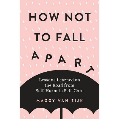 How Not to Fall Apart - by  Maggy Van Eijk (Paperback)