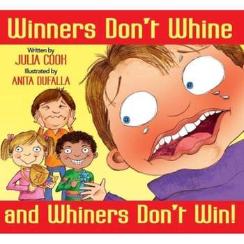 Winners Don't Whine and Whiners Don't Win - by  Julia Cook (Paperback)
