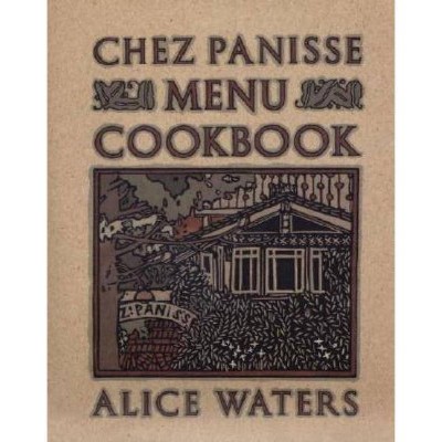 Chez Panisse Menu Cookbook - by  Alice Waters (Paperback)