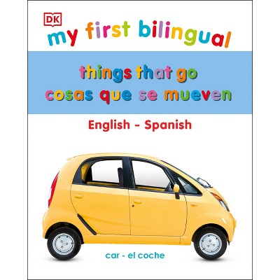 My First Things That Go/Cosas Que Se Mueven - (My First Board Books) by  DK (Board Book)