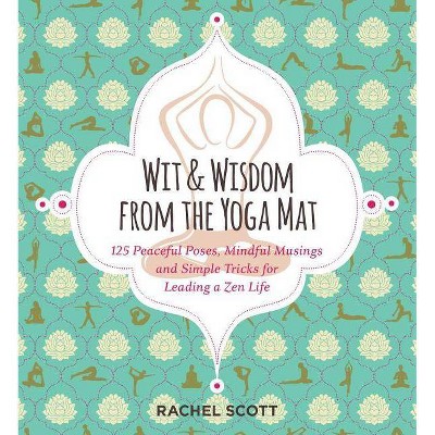 Wit and Wisdom from the Yoga Mat - by  Rachel Scott (Paperback)