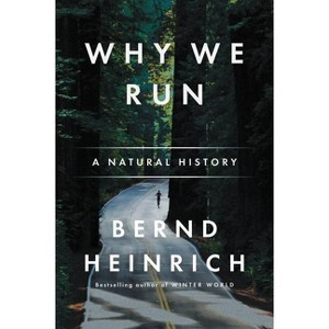 Why We Run - by  Bernd Heinrich (Paperback) - 1 of 1