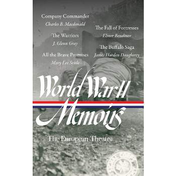 World War II Memoirs: The European Theater (Loa #385) - by  Charles B MacDonald & J Glenn Gray & Mary Lee Settle & Elmer Bendiner (Hardcover)