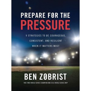 Prepare for the Pressure - by  Ben Zobrist (Hardcover) - 1 of 1