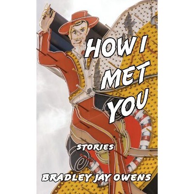 How I Met You - by  Bradley Jay Owens (Paperback)