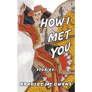 How I Met You - by  Bradley Jay Owens (Paperback) - 1 of 1