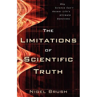 The Limitations of Scientific Truth - by  Nigel Brush (Paperback)