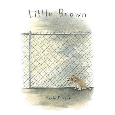 Little Brown - by  Marla Frazee (Hardcover)